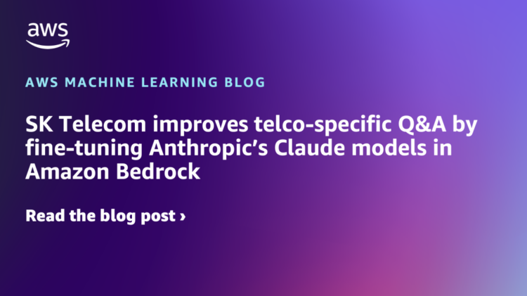 SK Telecom improves telco-specific Q&A by fine-tuning Anthropic’s Claude fashions in Amazon Bedrock